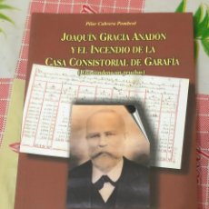 Libros: LIBRO JOAQUIN GRACIA ANADON Y EL INCENDIO DE LA CASA CONSISTORIAL DE GARAFIA PILAR CABRERA POMBROL. Lote 362311470