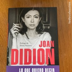 Libros: LO QUE QUIERO DECIR - JOAN DIDION (NUEVO). Lote 362787080