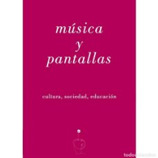 Libros: MÚSICA Y PANTALLAS. CULTURA, SOCIEDAD, EDUCACIÓN - LIBRO. Lote 366401571