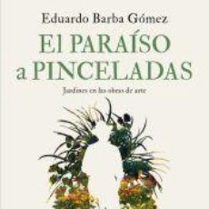 Libros: EL PARAÍSO A PINCELADAS - BARBA GÓMEZ, EDUARDO. Lote 400960324