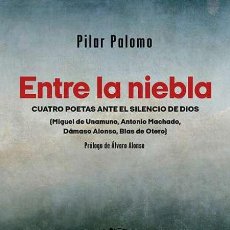 Libros: ENTRE LA NIEBLA. CUATRO POETAS ANTE EL SILENCIO DE DIOS. PILAR PALOMO-NUEVO. Lote 401377659