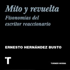 Libros: MITO Y REVUELTA. FISONOMÍA DEL ESCRITOR REACCIONARIO. ERNESTO HERNÁNDEZ BUSTO. -NUEVO. Lote 401385234
