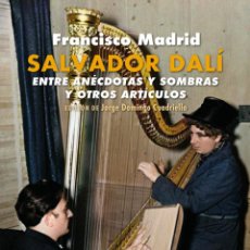 Libros: SALVADOR DALÍ ENTRE ANÉCDOTAS Y SOMBRAS Y OTROS ARTÍCULOS. FRANCISCO MADRID.-NUEVO
