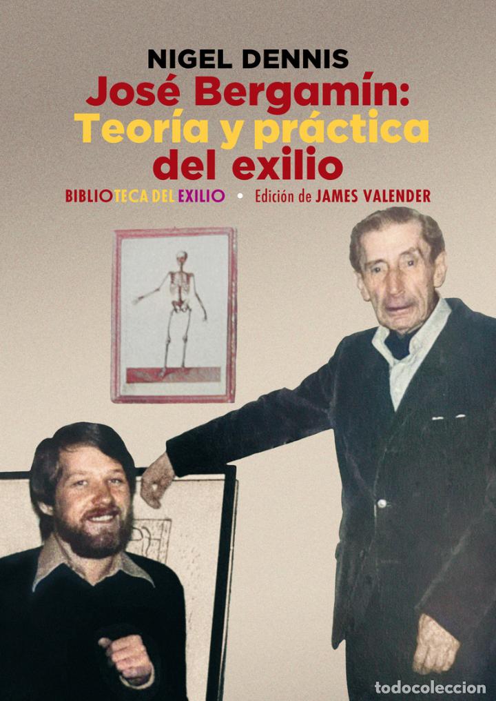 Libros: Jos&eacute; Bergam&iacute;n. Teor&iacute;a y pr&aacute;ctica del exilio. Nigel Dennis.- NUEVO - Foto 1