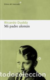 Libros: Mi padre alem&aacute;n - Dudda, Ricardo - Foto 1