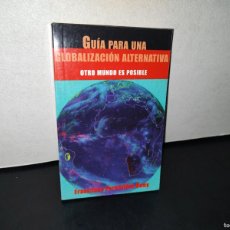 Libros: 195- GUÍA PARA UNA GLOBALIZACIÓN ALTERNATIVA. OTRO MUNDO ES POSIBLE - FRANCISCO FERNÁNDEZ BUEY