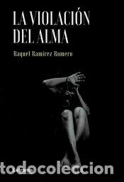 Libros: LA VIOLACION DEL ALMA - Raquel Ram&iacute;rez Romero - Foto 1