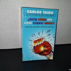 Libros: 91- ¿HACIA DÓNDE NOS LLEVA ESTADOS UNIDOS? - CARLOS TAIBO - PRIMERA EDICIÓN MAYO 2005