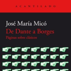 Libros: JOSÉ MARÍA MICÓ. DE DANTE A BORGES. PÁGINAS SOBRE CLÁSICOS. -NUEVO