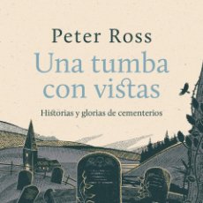 Libros: PETER ROSS. UNA TUMBA CON VISTAS HISTORIAS Y GLORIAS DE CEMENTERIOS- NUEVO