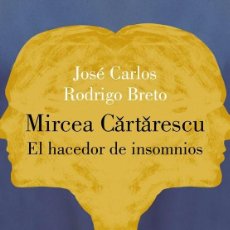 Libros: JOSÉ CARLOS RODRIGO BRETO. MIRCEA CӐRTӐRESCU EL HACEDOR DE INSOMNIOS- NUEVO