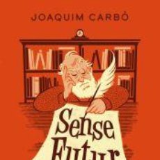 Libros: SENSE FUTUR - CARBÓ, JOAQUIM