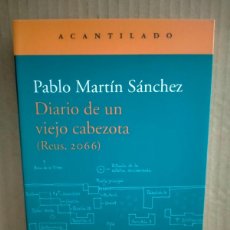 Libros: PABLO MARTÍN SÁNCHEZ. DIARIO DE UN VIEJO CABEZOTA DE UN VIEJO(REUS,2066) .ACANTILADO