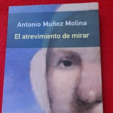 Libros: EL ATREVIMIENTO DE MIRAR. ANTONIO MUÑOZ MOLINA