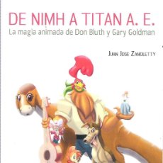 Libros: DE NIMH A TITAN A. E. LA MAGIA ANIMADA DE DON BLUTH Y GARY GOLDMAN , JUAN JOSE ZANOLETTY