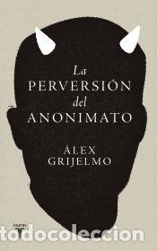 Libros: La perversi&oacute;n del anonimato - Grijelmo, &Aacute;lex - Foto 1