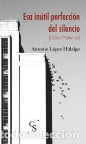 Libros: Esa in&uacute;til perfecci&oacute;n del silencio - L&oacute;pez Hidalgo, Antonio - Foto 1