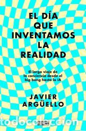 Libros: El d&iacute;a que inventamos la realidad - Arg&uuml;ello, Javier - Foto 1
