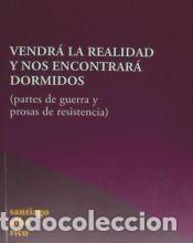 Libri: VENDR&Aacute; LA REALIDAD Y NOS ENCONTRAR&Aacute; DORMIDOS: PARTES DE GUERRA Y PROSAS DE RESISTENCIA - ALBA RICO,