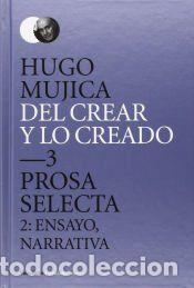 Libros: Del crear y lo creado. 3, Prosa selecta 2 - Mujica, Hugo - Foto 1