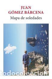 Libros: Mapa de soledades - G&oacute;mez B&aacute;rcena, Juan - Foto 1
