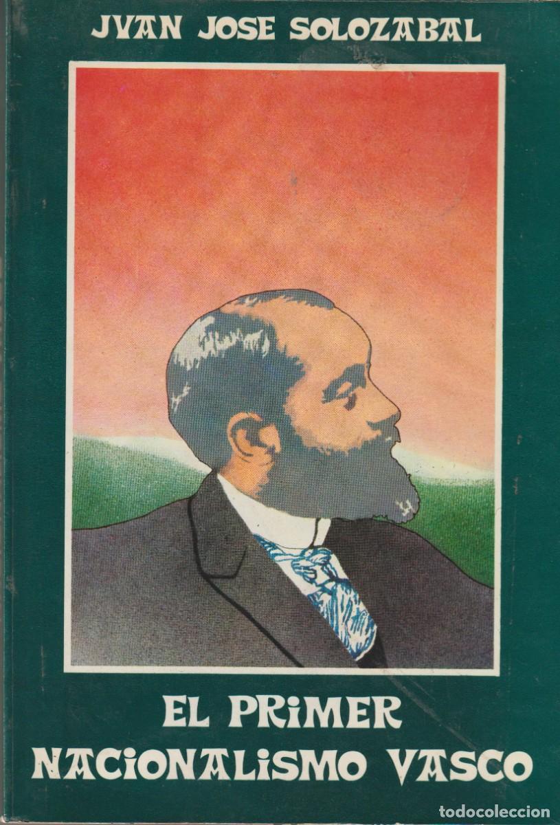 Libros: EL PRIMER NACIONALISMO VASCO - JUAN JOSE SOLOZABAL