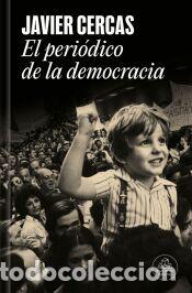 Libros: El peri&oacute;dico de la democracia - Cercas, Javier
