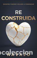 Libros: Reconstruida: Siempre Puedes Volver a Comenzar - Jos&eacute; Luis Navajo; Miriam Navajo Cano