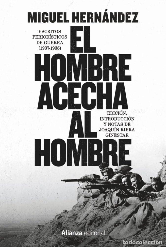 Libros: Miguel Hern&aacute;ndez. El hombre acecha al hombre Escritos period&iacute;sticos de guerra (1937-1938). Con Fotos