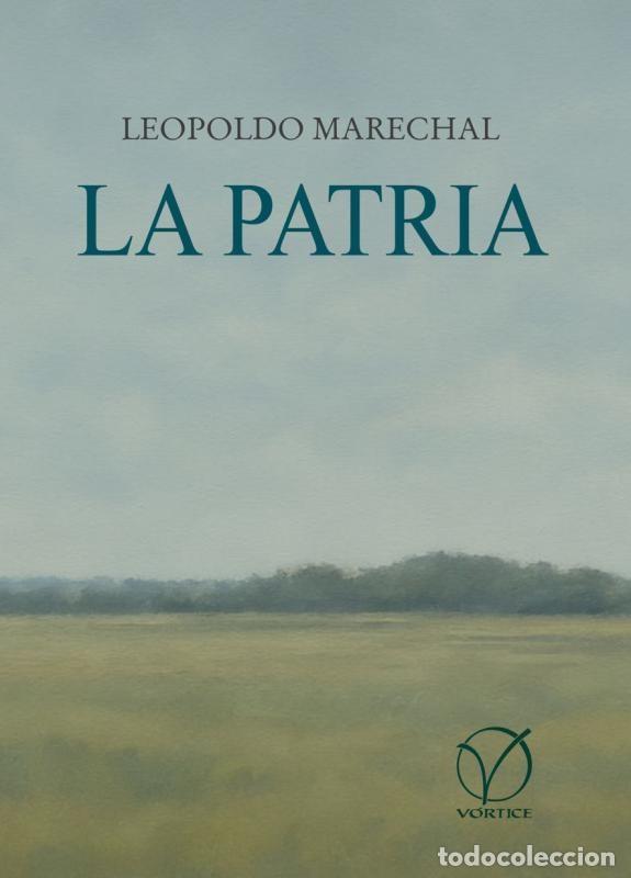 Libros: LEOPOLDO MARECHAL &ndash; LA PATRIA &ndash; V&Oacute;RTICE &ndash; 2025 - LM