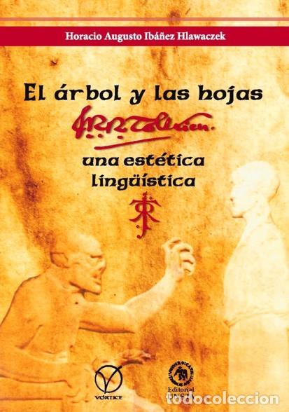 Libros: HORACIO AUGUSTO IB&Aacute;&Ntilde;EZ HLAWACZEK EL &Aacute;RBOL Y LAS HOJAS: J. R. R. TOLKIEN UNA EST&Eacute;TICA LING&Uuml;&Iacute;STICA LM