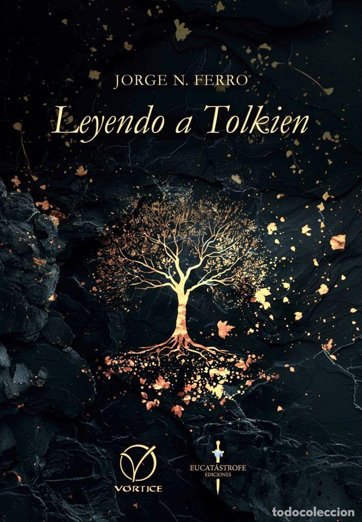 Libros: JORGE NORBERTO FERRO &ndash; LEYENDO A TOLKIEN &ndash; V&Oacute;RTICE / EUCAT&Aacute;STROFE &ndash; 2024 -LM