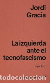 Libros: La izquierda ante el tecnofascismo - Gracia, Jordi