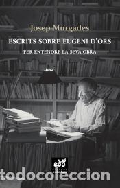 Libros: Escrits sobre Eugeni dOrs - Murgades, Josep