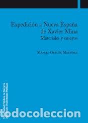 Libros: EXPEDICION A NUEVA ESPA&Ntilde;A DE XAVIER MINA. MATERIALES Y ENSAYOS.(COLECCION HISTOR. IA 18) - ORTU&Ntilde;O