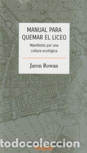 Libros: Manual para quemar el Liceo: Manifiesto por una cultura ecol&oacute;gica - Rowan, Jaron