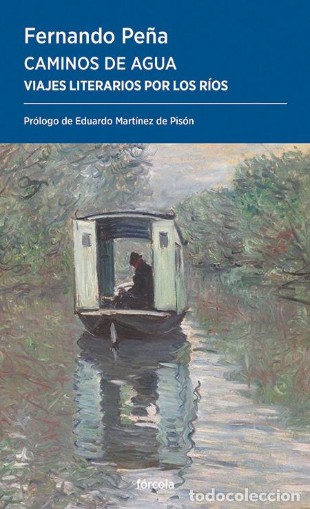 Libros: Caminos de agua. Viajes literarios por los r&iacute;os. Fernando Pe&ntilde;a Rambla. Pr&oacute;logo:Mart&iacute;nez de Pis&oacute;n