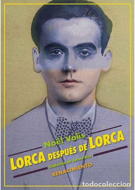 Libros: Lorca despu&eacute;s de Lorca. No&euml;l Valis. Editorial Renacimiento