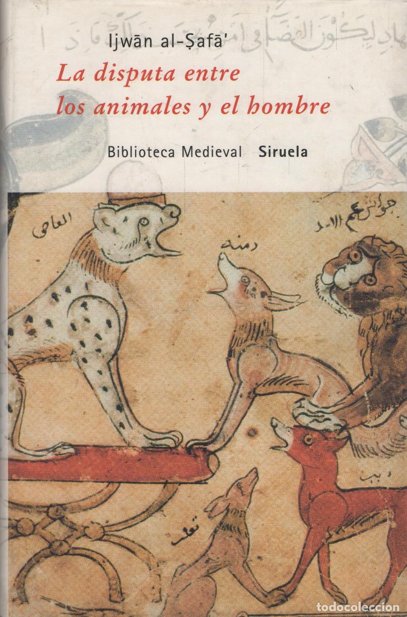 Libros: La disputa entre los animales y el hombre. Ijwan al-Safa&acute;. Siruela. 2006.
