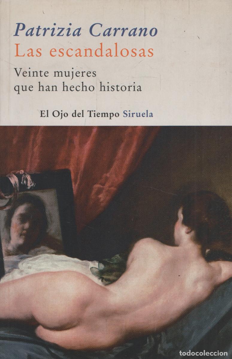 Libros: Las escandalosas. Veinte mujeres que han hecho historia. Patrizia Carrano. Siruela. 2008.