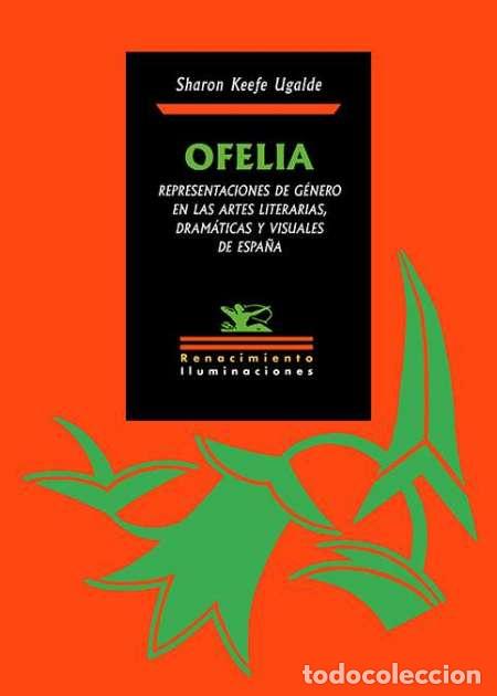 Libros: Ofelia. Representaciones de g&eacute;nero en las artes literarias, dram&aacute;ticas y visuales de Espa&ntilde;a. - Foto 1