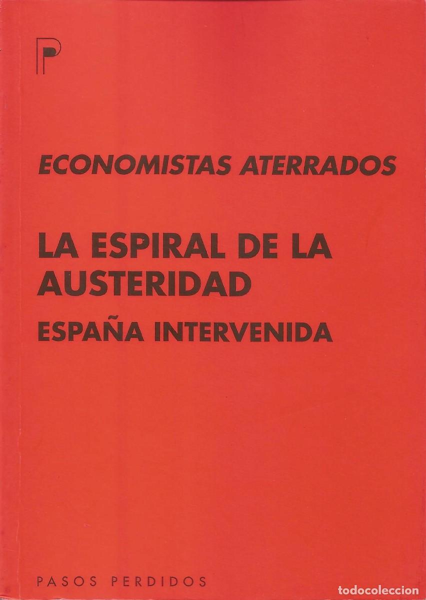 Libros: Economistas Aterrados - La espiral de la asuteridad. Espa&ntilde;a intervenida - Editorial Pasos Perdidos