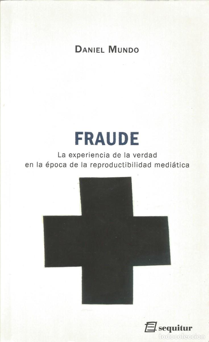 Libros: Daniel Mundo - Fraude: La experiencia de la verdad en la &eacute;poca de la reproductividad medi&aacute;tica(2012)
