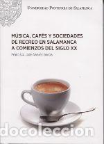 Libros: M&uacute;sica, caf&eacute;s y sociedades de recreo en Salamanca a comienzos del siglo XX - &Aacute;lvarez Garc&iacute;a,
