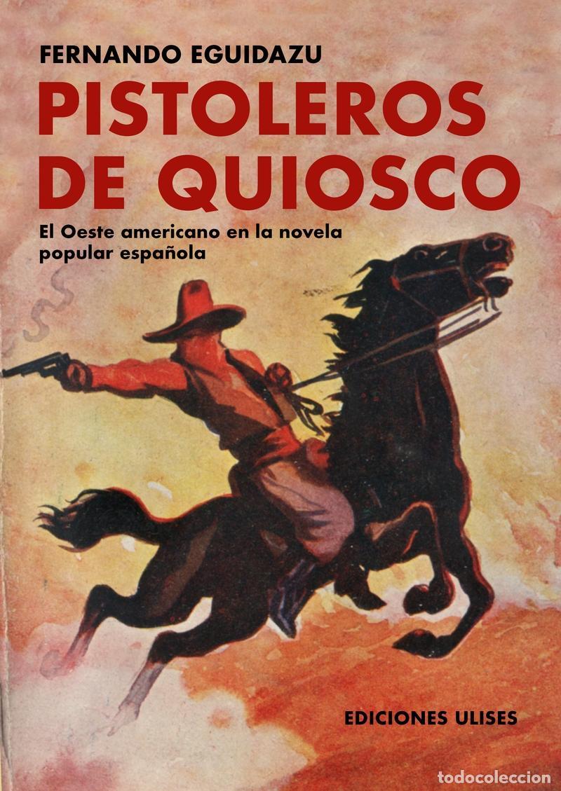 Libros: Pistoleros de quiosco &rdquo;El Oeste americano en la novela popular espa&ntilde;ola&rdquo; Fernando Eguidazu