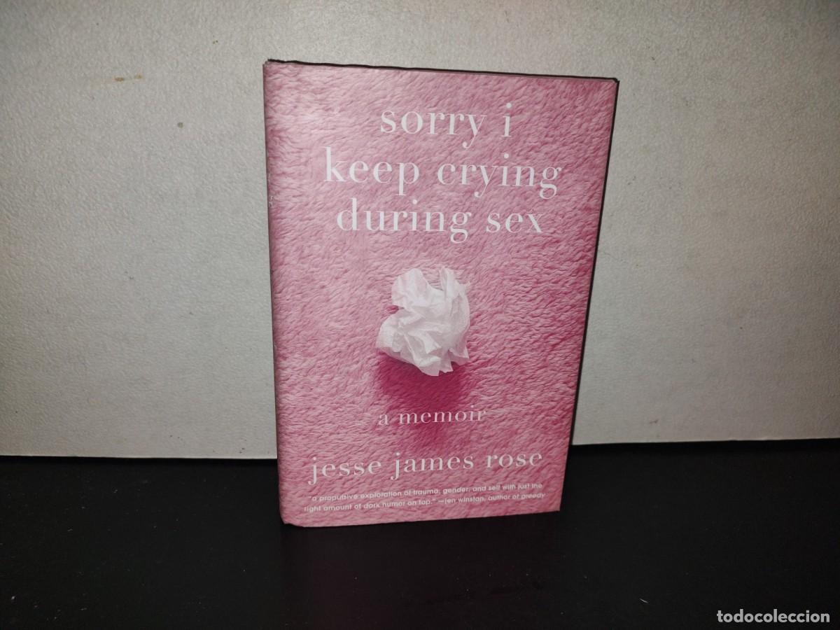 Libros: 202- Sorry i Keep Crying During Sex. A Memoir - Jesse James Rose - Abrams Press, 2025