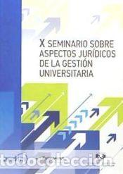Libros: X Seminario sobre Aspectos Jur&iacute;dicos de la Gesti&oacute;n Universitaria - M&ordf; Isabel Bonachera