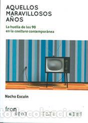 Libros: AQUELLOS MARAVILLOSOS A&Ntilde;OS. LA HUELLA DE LOS 90 EN LA COOLTURA CONTEMPOR&Aacute;NEA - ESCU&Iacute;N BORAO, IGNACIO