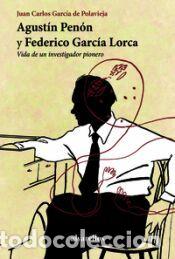 Libros: AGUST&Iacute;N PEN&Oacute;N Y FEDERICO GARC&Iacute;A LORCA - Garc&iacute;a de Polavieja, Juan Carlos