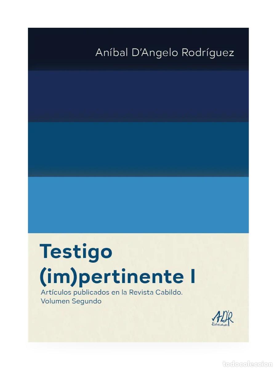 Libros: An&iacute;bal D&rsquo;Angelo Rodr&iacute;guez &ndash; Testigo (im)pertinente I. Cabildo, vol. II &ndash; ADR &ndash; LM